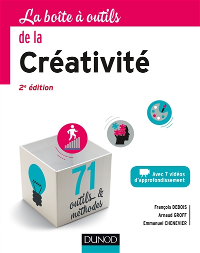 La boîte à outils de la créativité : avec 7 vidéos d'approfondissement : 71  outils & méthodes | François Debois, Arnaud Groff, Emmanuel Chenevier