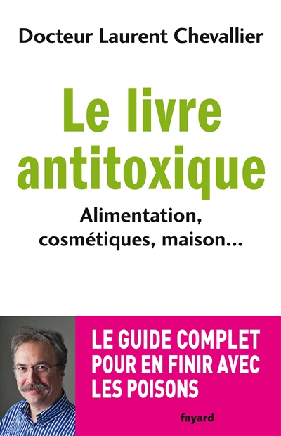 Le livre antitoxique : alimentation, cosmétiques, maison... | Laurent Chevallier, Robert Barouki