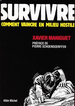 Survivre : comment vaincre en milieu hostile | Xavier Maniguet, Pierre Schoendoerffer
