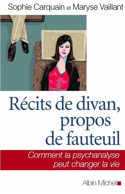 Récits de divan, propos de fauteuil : comment la psychanalyse peut changer la vie | Sophie Carquain, Maryse Vaillant