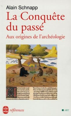 La conquête du passé : aux origines de l'archéologie | Alain Schnapp, Emmanuel Le Roy Ladurie