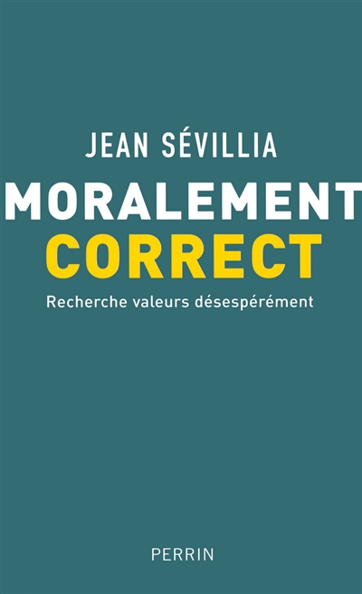 Moralement correct : recherche valeurs désespérément | Jean Sévillia