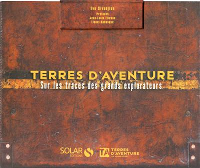 Terres d'aventure : sur les traces des grands explorateurs | Eve Sivadjian