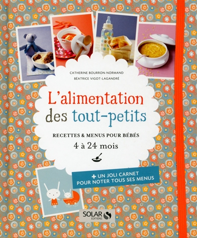 L'alimentation des tout-petits : recettes & menus pour bébés, 4 à 24 mois | Catherine Bourron-Normand, Béatrice Vigot-Lagandré, Eric Fénot, Delphine Brunet