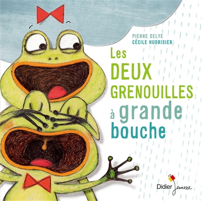 Les deux grenouilles à grande bouche | Pierre Delye, Cécile Hudrisier