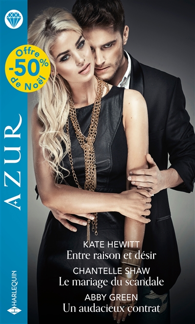 Entre raison et désir. Le mariage du scandale. Un audacieux contrat | Kate Hewitt, Chantelle Shaw, Abby Green
