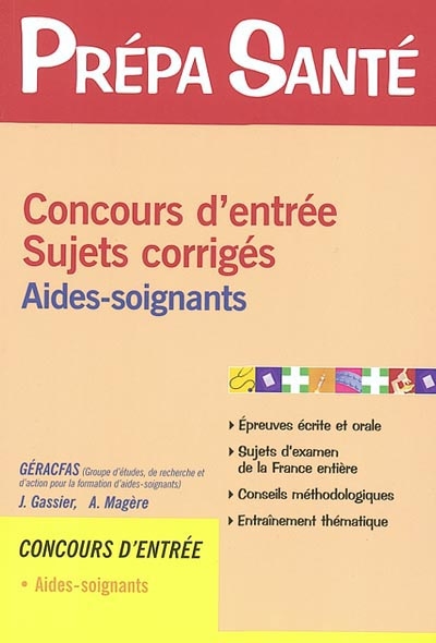 Concours d'entrée, sujets corrigés : aides-soignants | Groupe d'études, de recherche et d'action pour la formation d'aides-soignants (France), Jacqueline Gassier, Alain Magère