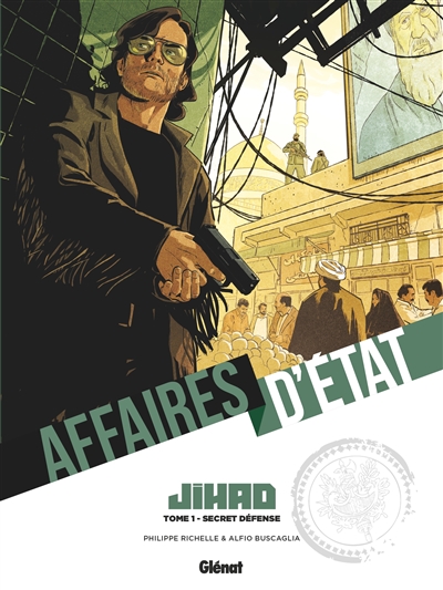 Affaires d'Etat. Jihad. Vol. 1. Secret défense | Philippe Richelle, Alfio Buscaglia, Claudia Boccato
