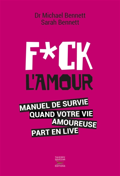 Fuck l'amour : manuel de survie quand votre vie amoureuse part en live | Michael Bennett, Sarah Bennett