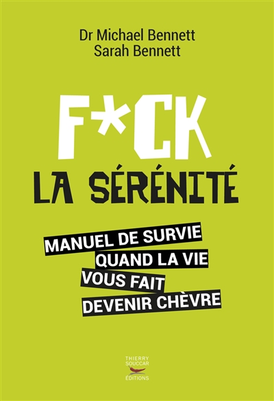 Fuck la sérénité : manuel de survie quand la vie vous fait devenir chèvre | Michael Bennett, Sarah Bennett