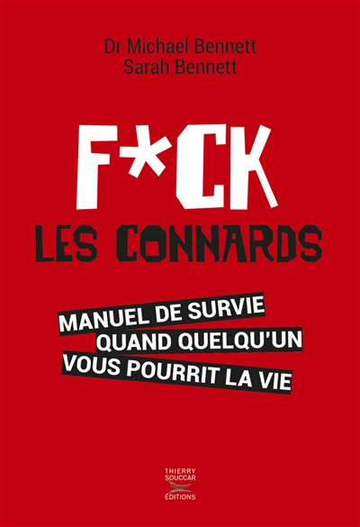 Fuck les connards : manuel de survie quand quelqu'un vous pourrit la vie | Michael Bennett, Sarah Bennett