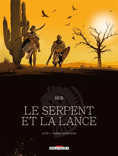 Le serpent et la lance. Vol. 1. Ombre-Montagne | Hub, Emmanuel Michalak, Li