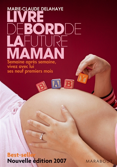 Livre de bord de la future maman : semaine après semaine, vivez avec lui ses neuf premiers mois - Marie-Claude Delahaye