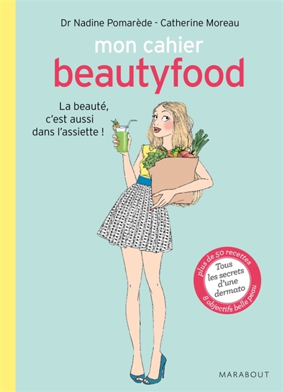 Mon cahier beautyfood : la beauté, c'est aussi dans l'assiette ! | Nadine Pomarède, Catherine Moreau, Delphine Soucail