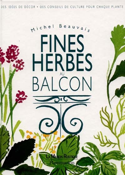 Fines herbes au balcon : des idées de décor, des conseils de culture pour chaque plante | Michel Beauvais