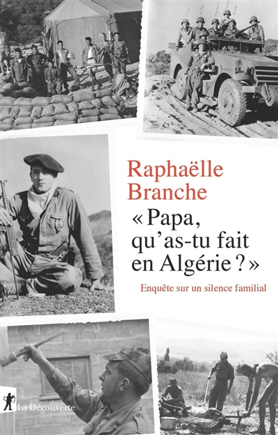 Papa, qu'as-tu fait en Algérie ? : enquête sur un silence familial | Raphaëlle Branche