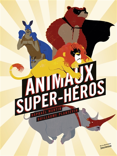 Animaux super-héros | Raphaël Martin, Guillaume Plantevin