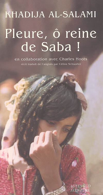 Pleure, ô reine de Saba ! : histoires de survie et d'intrigues au Yémen | Khadija al- Salami, Charles Hoots