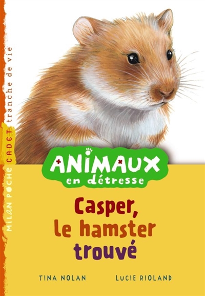 Animaux en détresse. Vol. 7. Casper, le hamster trouvé | Tina Nolan, Lucie Rioland