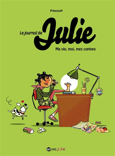 Le journal de Julie. Vol. 1. Ma vie, moi, mes copines | Princess H.