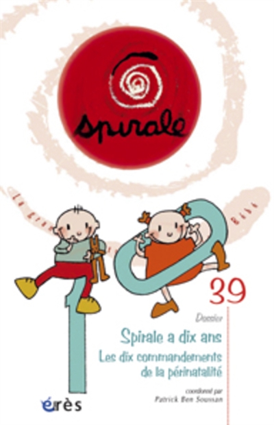 Spirale, n° 39. Les dix commandements de la périnatalité : Spirale a dix ans | Patrick Bensoussan