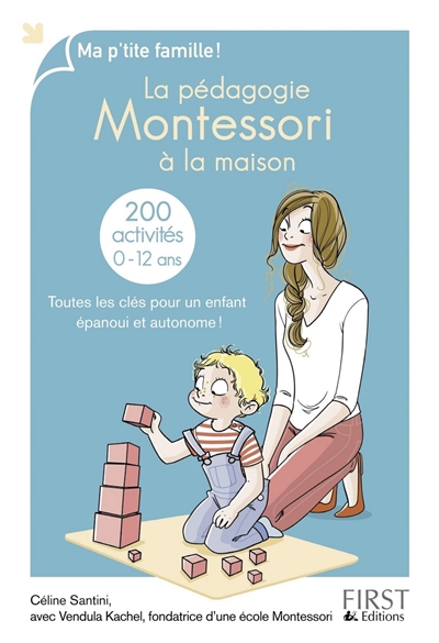 La pédagogie Montessori à la maison : 200 activités, 0-12 ans : toutes les clés pour un enfant épanoui et autonome ! | Céline Santini, Vendula Kachel