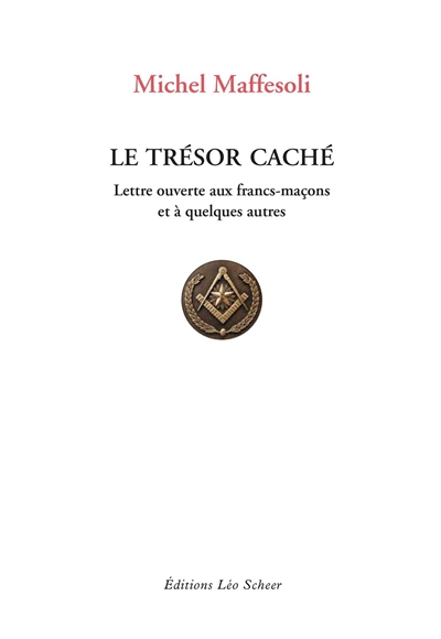 Le trésor caché : lettre ouverte aux francs-maçons et à quelques autres | Michel Maffesoli, Jean-Michel Dardour