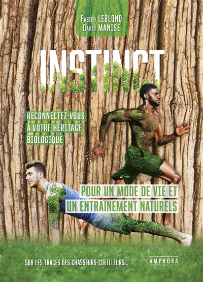 Instinct, reconnectez-vous à votre héritage biologique : pour un mode de vie et un entraînement naturels : sur les traces des chasseurs-cueilleurs... - Fabien Leblond