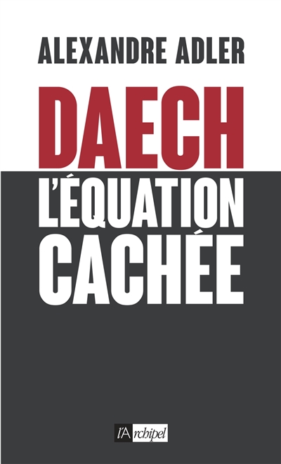 Daech, l'équation cachée | Alexandre Adler