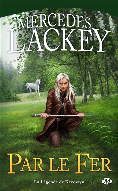 Par le fer : la légende de Kerowyn | Mercedes Lackey