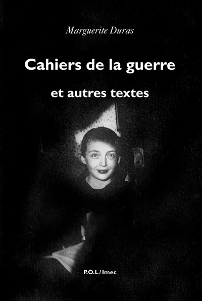 Cahiers de la guerre : et autres textes | Marguerite Duras, Sophie Bogaert, Olivier Corpet