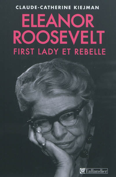 Eleanor Roosevelt : First Lady et rebelle | Claude-Catherine Kiejman
