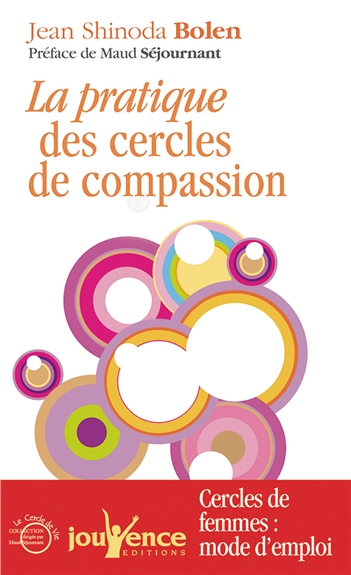 Pratique des cercles de compassion : cercles de femmes : mode d'emploi | Jean Shinoda Bolen, Maud Séjournant