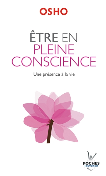Etre en pleine conscience : une présence à la vie | Osho
