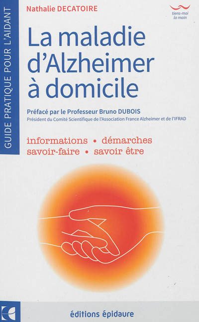 La maladie d'Alzheimer à domicile : guide pratique pour l'aidant ...