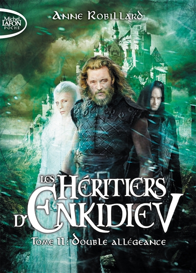 Les héritiers d'Enkidiev. Vol. 11. Double allégeance | Anne Robillard