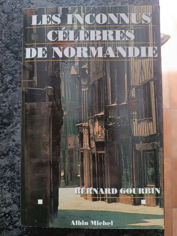 Les inconnus célèbres de Normandie | Bernard Gourbin