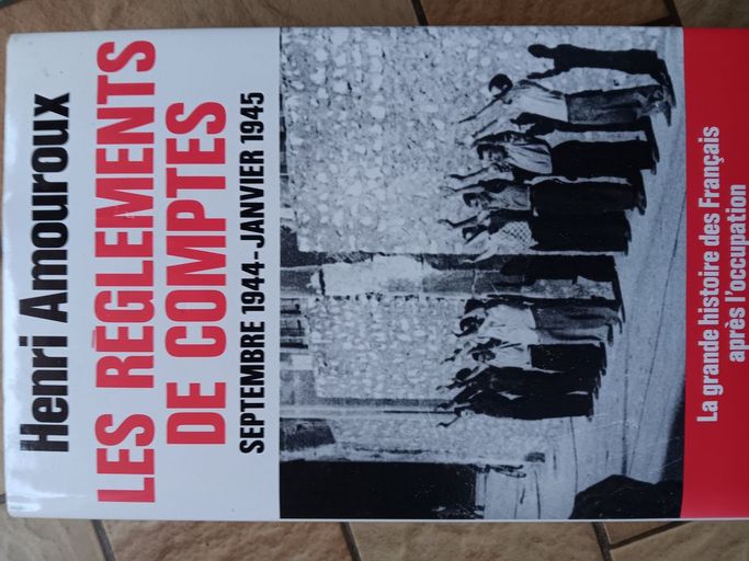 Les règlements de comptes - Septembre1944-janvier1945 | Henri AMOUROUX