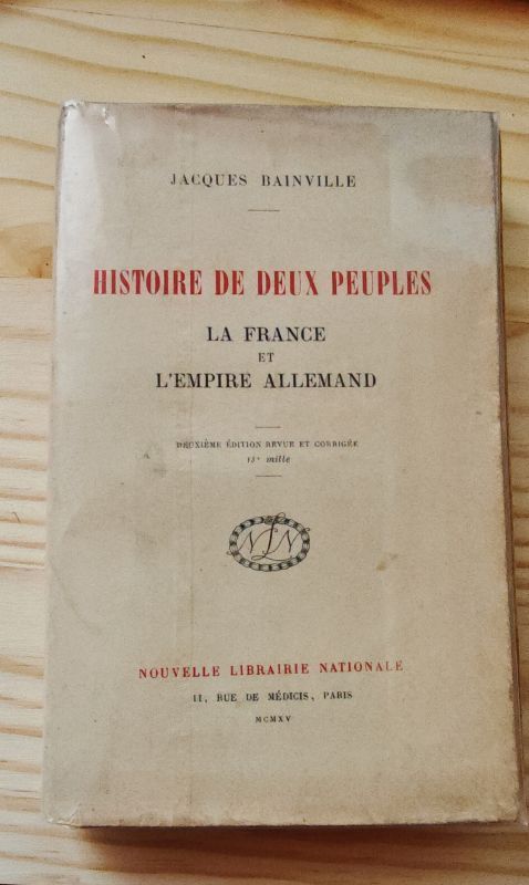 Histoire De Deux Peuples - La France et L'empire Allemand / édition originale de 1915 revue et corrigée. | Jacques Bainville