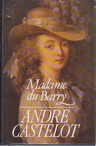 Madame du Barry | André Castelot