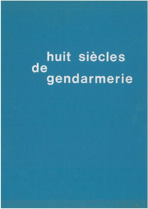Huit siècles de gendarmerie | collectif