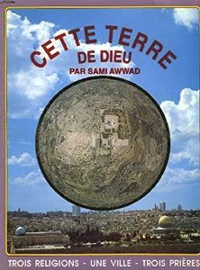 Cette Terre De Dieu. Trois Religions, Une Ville, Trois Prieres. | Sami Awwad