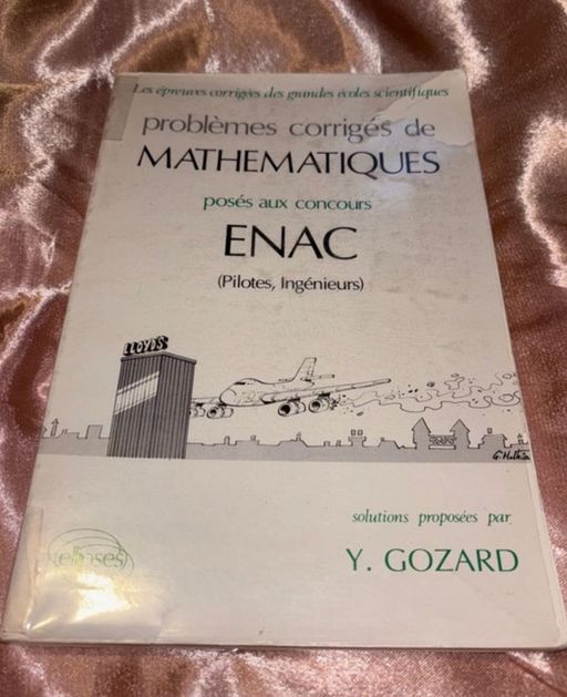 Problemes Corriges De Mathematiques Poses Aux Concours Enac. Pilotes, Ingenieurs | Ivan Gozard