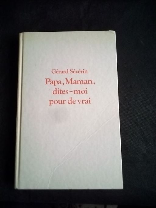 Papa, maman, dites moi pour de vrai | Gérard Séverin