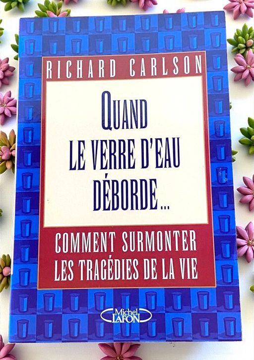 Quand le verre d'eau déborde  | Richard Carlson 