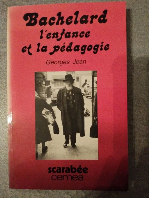 Bachelard, l'enfance et la pédagogie | Georges Jean