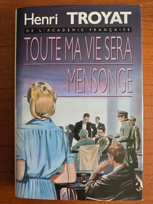 Toute ma vie sera mensonge | Henri Troyat