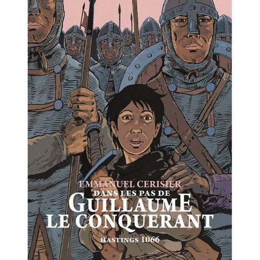 Dans les pas de Guillaume le Conquérant Hastings 1066 | Emmanuel Cerisier