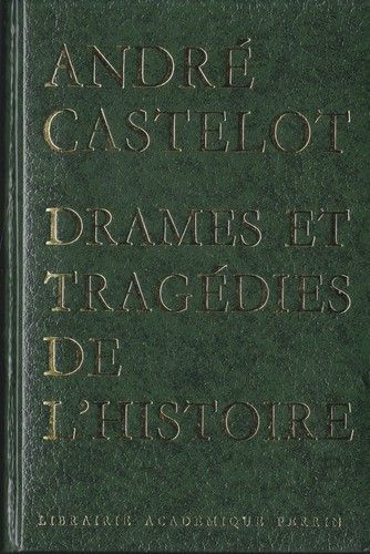 Drames et Tragédies de l'histoire | André Castelot