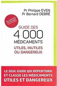 Guide des 4000 médicaments utiles, inutiles ou dangereux | Pr Philippe Even